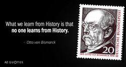 Quotation-Otto-von-Bismarck-What-we-learn-from-History-is-that-no-one-learns-65-21-83